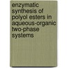 Enzymatic synthesis of polyol esters in aqueous-organic two-phase systems by Aad Janssen