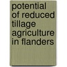 Potential of reduced tillage agriculture in Flanders by K. D'Haene