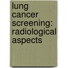 Lung Cancer Screening: Radiological Aspects door B.J. de Hoop