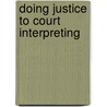 Doing justice to court interpreting by M. Shlesinger