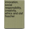 Innovation, social responsibility, creativity, ethics and Olaf Fisscher by P. de Weerd-Nederhoff