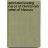Annotated leading cases of international criminal tribunals door G. Sluiter