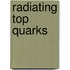Radiating Top Quarks