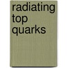 Radiating Top Quarks door M. Gosselink