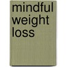 Mindful weight loss door Joanna Kortink