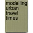Modelling Urban Travel Times