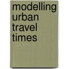 Modelling Urban Travel Times door F. Zheng