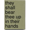 They shall bear thee up in their hands by Maria Toonen