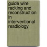 Guide wire racking and reconstruction in interventional readiology by S.A.M. Baert