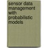 Sensor data management with probabilistic models