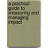 A practical guide to measuring and managing impact