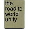 The Road to World Unity by D.T. Steenis