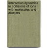 Interaction Dynamics in Collisions of Ions with Molecules and Clusters door J.J.U. Postma