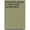Interacting atoms in clocks and condensates by S.J.J.M.F. Kokkelmans