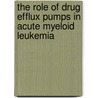 The role of drug efflux pumps in acute myeloid leukemia by D. van der Kolk