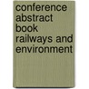 Conference abstract book Railways and Environment by Technische Universiteit Delft; dr. ir. MichaëL. Steenbergen