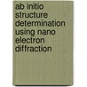 Ab Initio Structure Determination Using Nano Electron Diffraction door Q. Xu