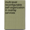 Multi-level reconfigurable self-organization in overlay services by Evangelos Pournaras