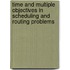 Time and multiple objectives in scheduling and routing problems