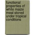 Functional properties of white maize meal stored under tropical conditions