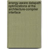 Energy-Aware Datapath Optimizations at the Architecture-Compiler Interface by A. Lambrechts
