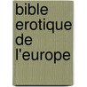Bible Erotique de l'Europe door Erika Lust