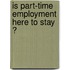 Is part-time employment here to stay ?