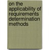 On the applicability of requirements determination methods door P.W.L. Bollen