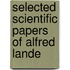 Selected Scientific Papers of Alfred Lande