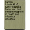 Human interlenkin-6, tumor necrosis factor and their soluble receptors in health and infectious diseases door J.T.M. Frieling