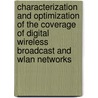 Characterization And Optimization Of The Coverage Of Digital Wireless Broadcast And Wlan Networks by David Plets