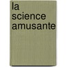 La Science Amusante by T. Tit