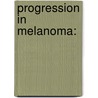 Progression in Melanoma: door K.P. Wevers