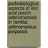 Pathobiological aspects of ileo anal pouch adenomatosis in familial adenomatous polyposis