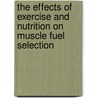 The effects of exercise and nutrition on muscle fuel selection by L.J.C. van Loon
