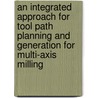 An integrated approach for tool path planning and generation for multi-axis milling door P. Dejonghe