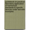 Guidebook on practical laboratory application of harmonical standards to specific devices under test with examples door G. Gremmen