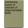 Membrane fusion of vesicles of oligomerisable lipids by B.J. Ravoo