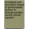Ecological and economic impact of gorilla-based tourism in Dzanga-Sangha, Central African Republic door A. Blom