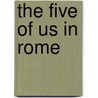 The five of us in Rome by Tine Cool