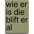 Wie er is die blift er al