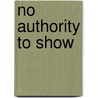 No Authority to Show by Patries Quant