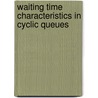 Waiting time characteristics in cyclic queues door T.G. de Kok