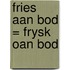 Fries aan bod = Frysk oan bod