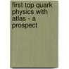 First Top Quark Physics With Atlas - A Prospect by E.E. van der Kraaij