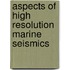 Aspects of high resolution marine seismics