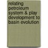 Relating Petroleum System & Play Development to Basin Evolution