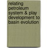 Relating Petroleum System & Play Development to Basin Evolution by S.E. Beglinger