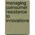 Managing Comsumer Resistance to Innovations