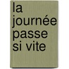 La journée passe si vite by Ingrid Gordon
